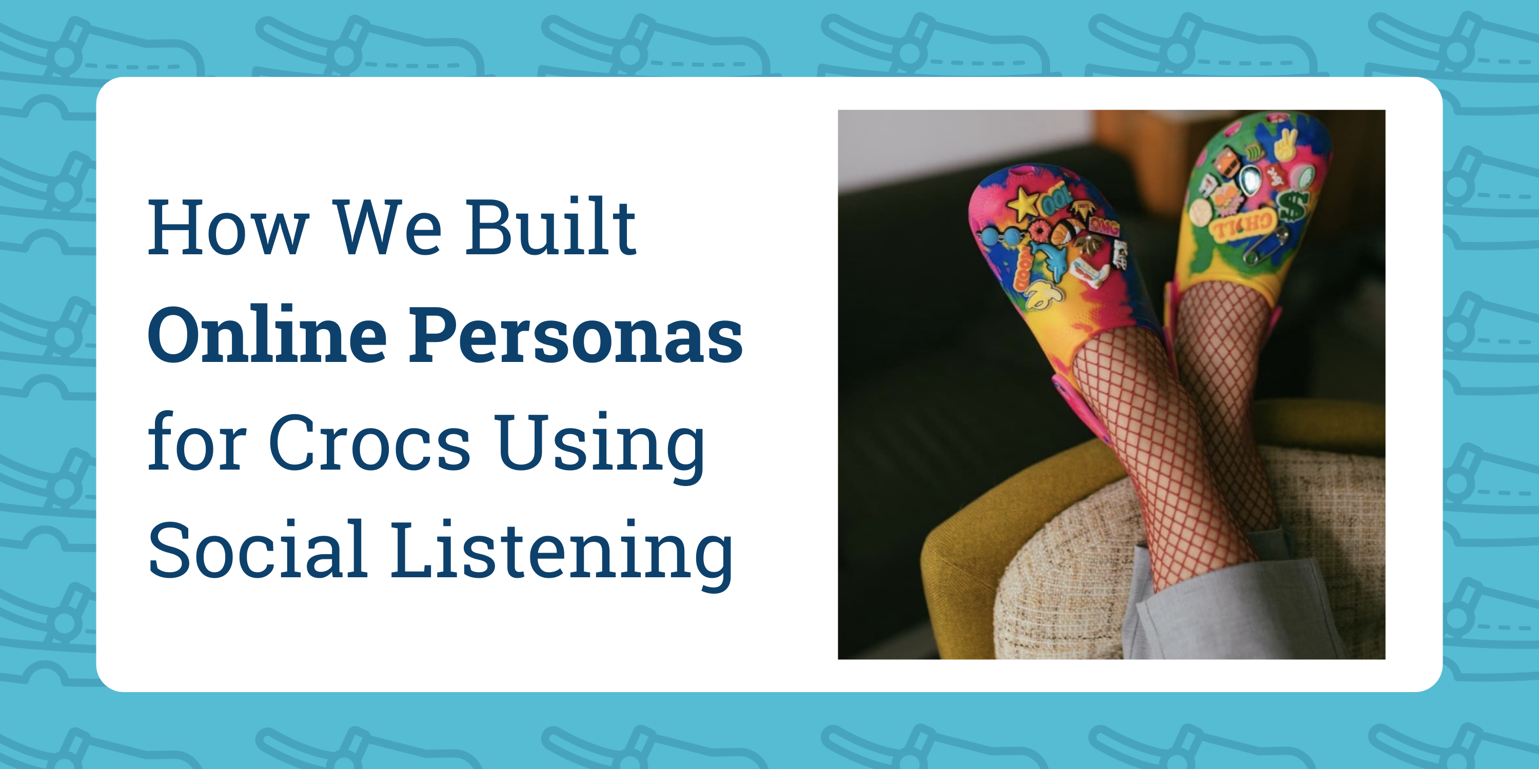 How We Built Audience Personas for Crocs Using Social Listening