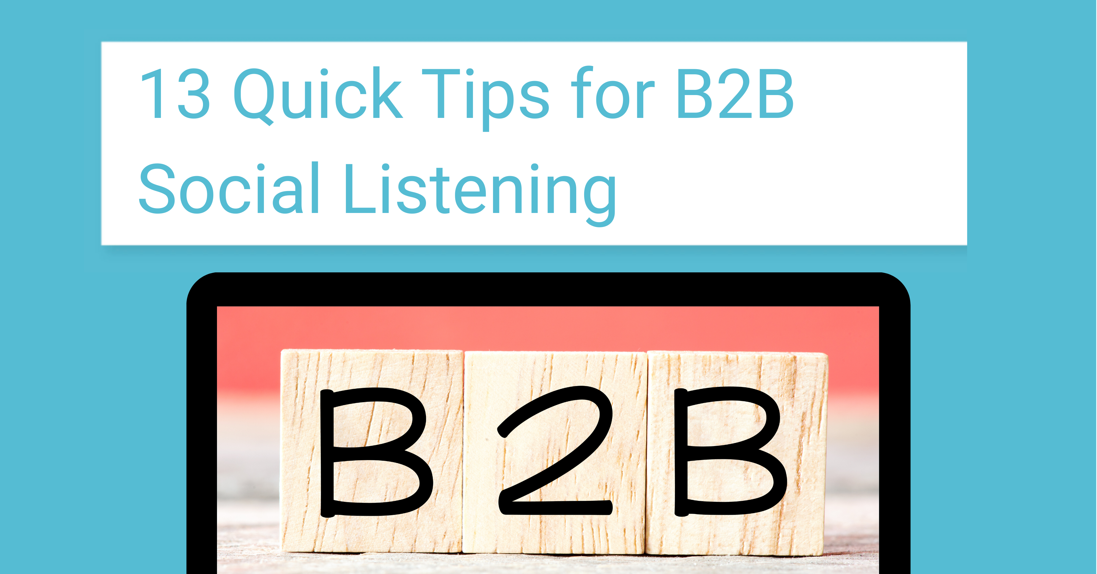 13 Tips for B2B Social Listening Research